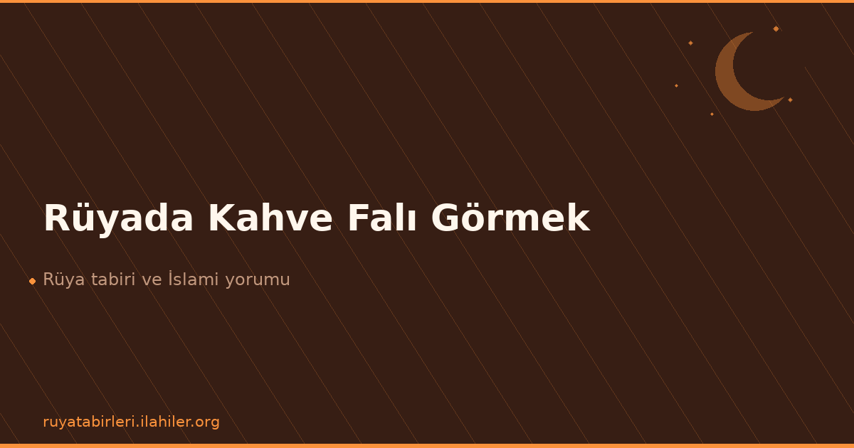 Rüyada Kahve Falı Görmek