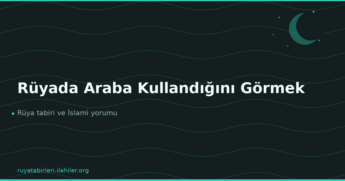 Rüyada Araba Kullandığını Görmek