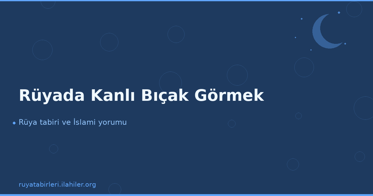 Rüyada Kanlı Bıçak Görmek