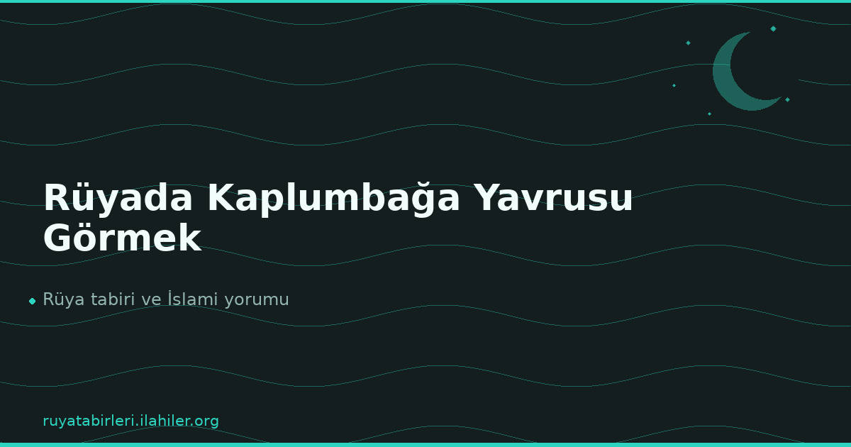 Rüyada Kaplumbağa Yavrusu Görmek