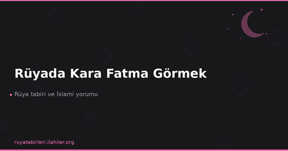 Rüyada Kara Fatma Görmek