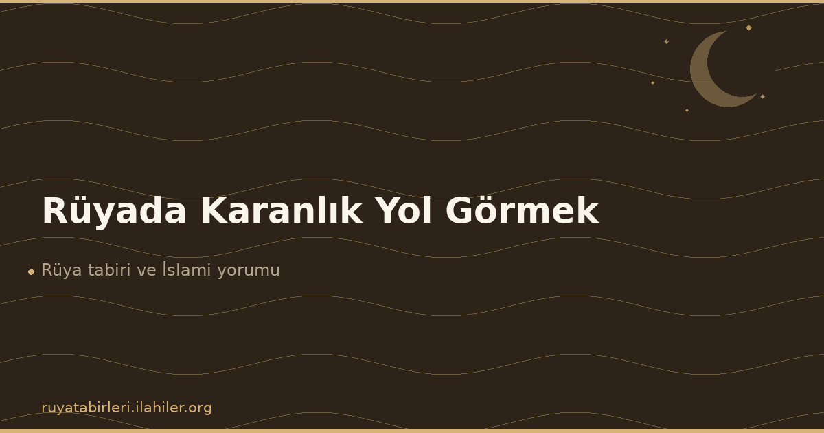 Rüyada Karanlık Yol Görmek
