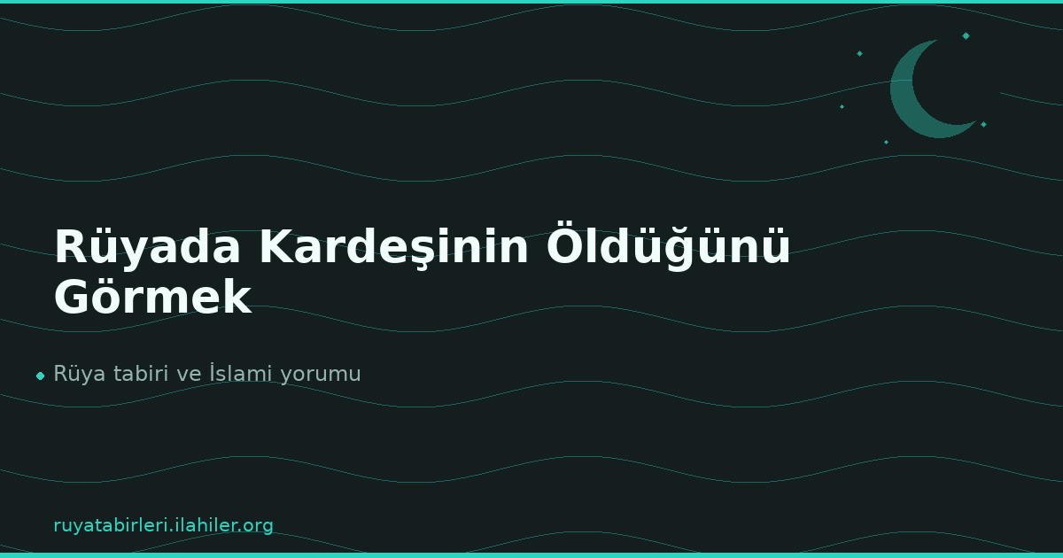 Rüyada Kardeşinin Öldüğünü Görmek
