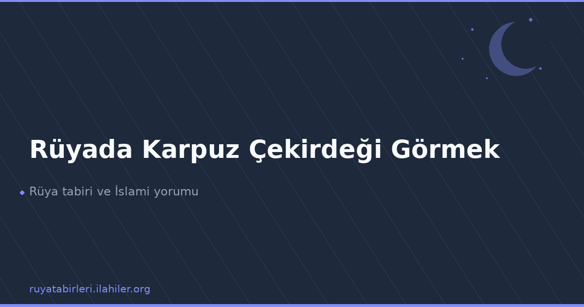 Rüyada Karpuz Çekirdeği Görmek