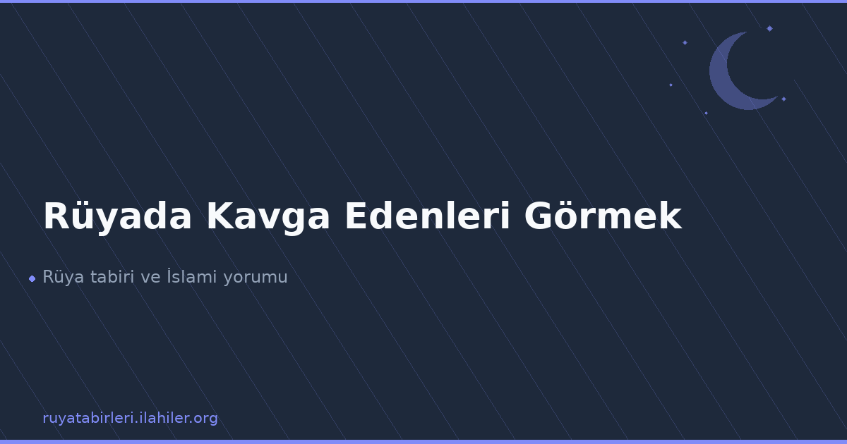 Rüyada Kavga Edenleri Görmek