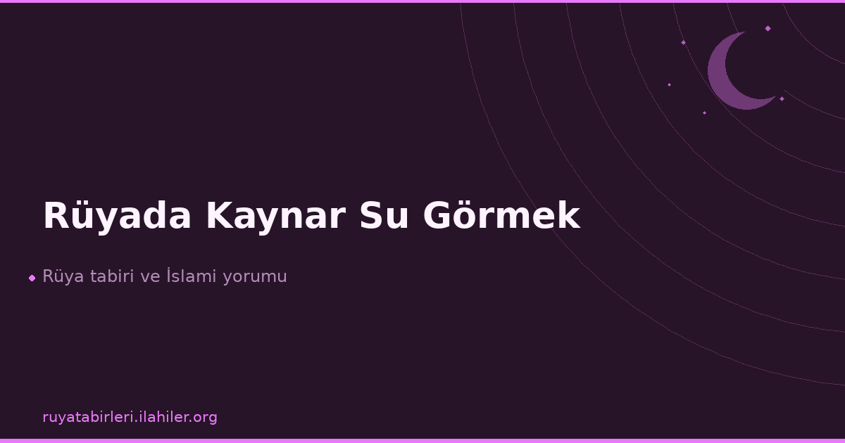 Rüyada Kaynar Su Görmek