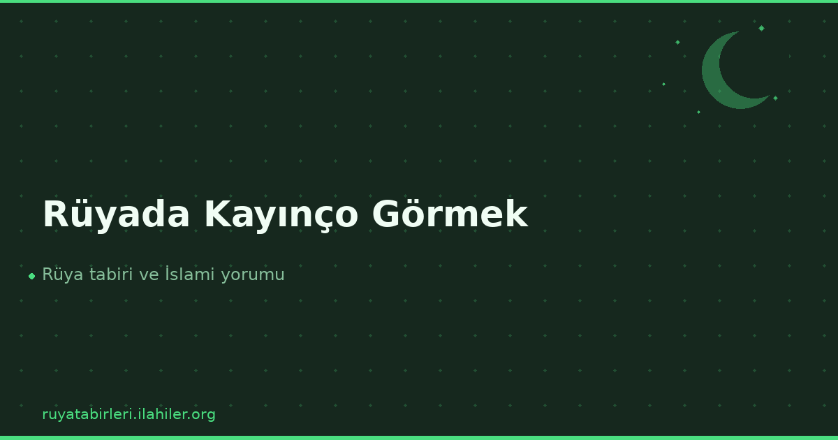 Rüyada Kayınço Görmek
