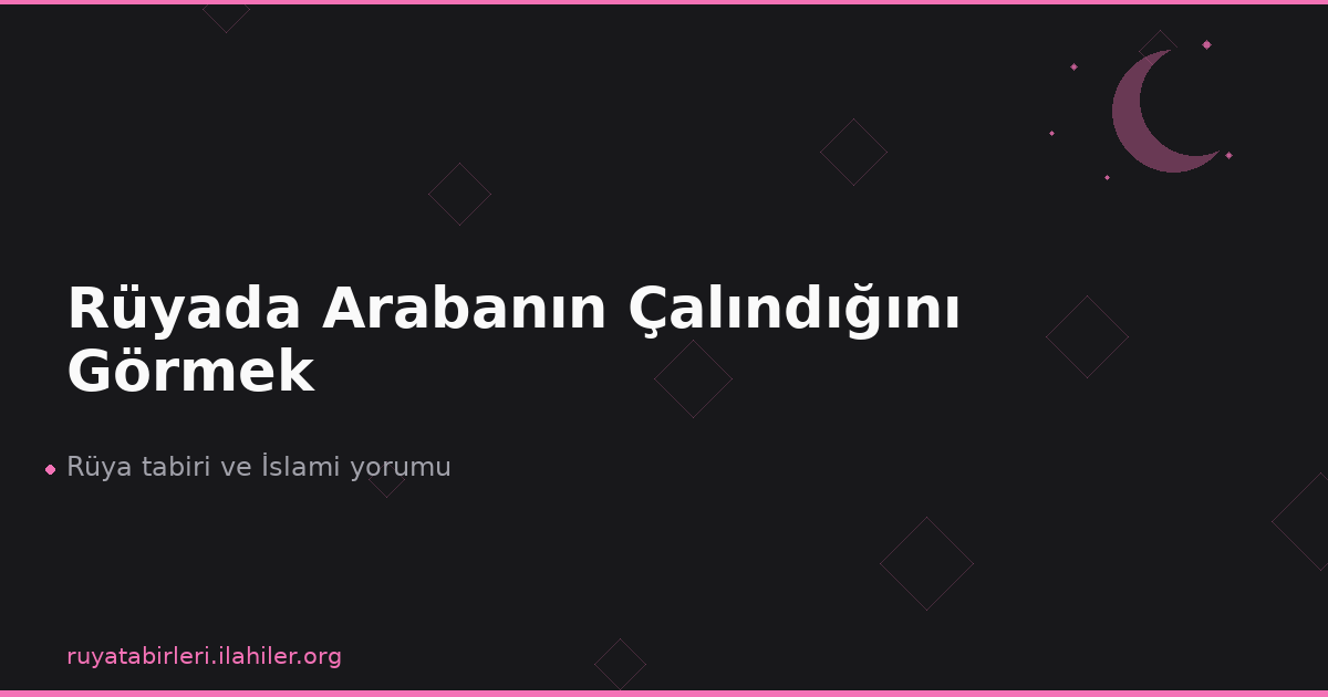 Rüyada Arabanın Çalındığını Görmek