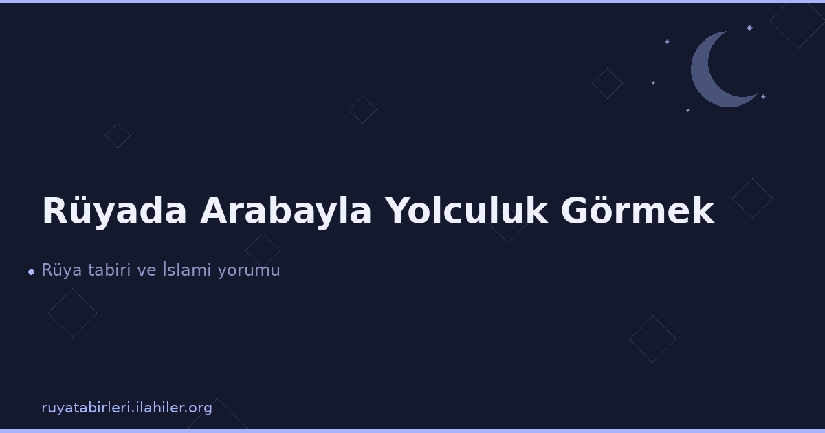 Rüyada Arabayla Yolculuk Görmek