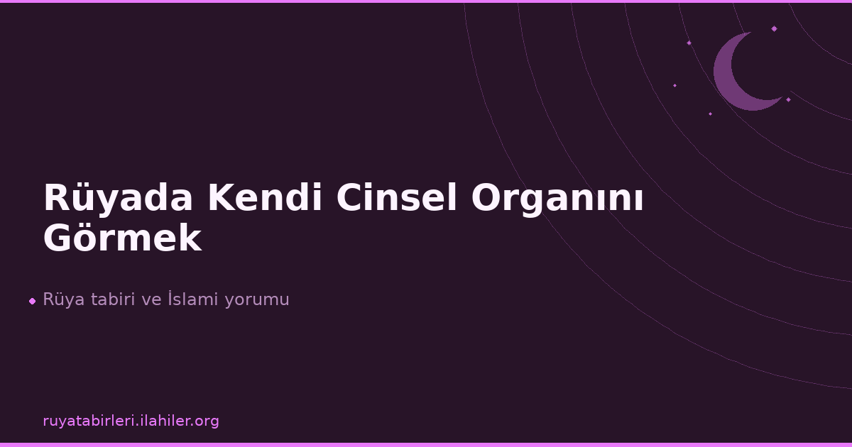 Rüyada Kendi Cinsel Organını Görmek