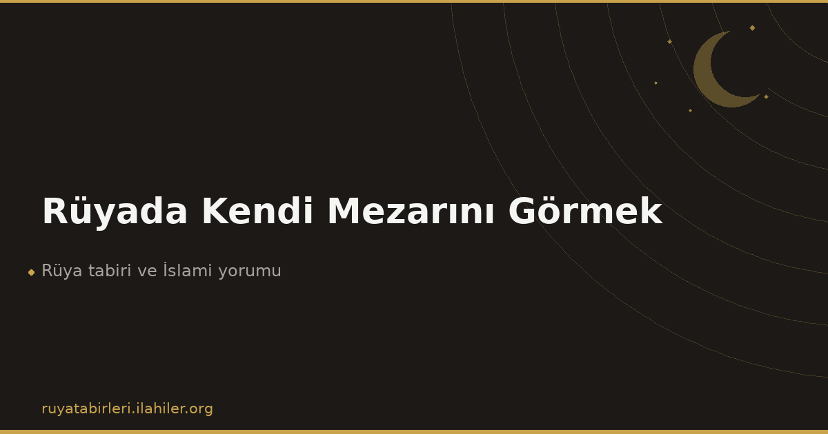 Rüyada Kendi Mezarını Görmek