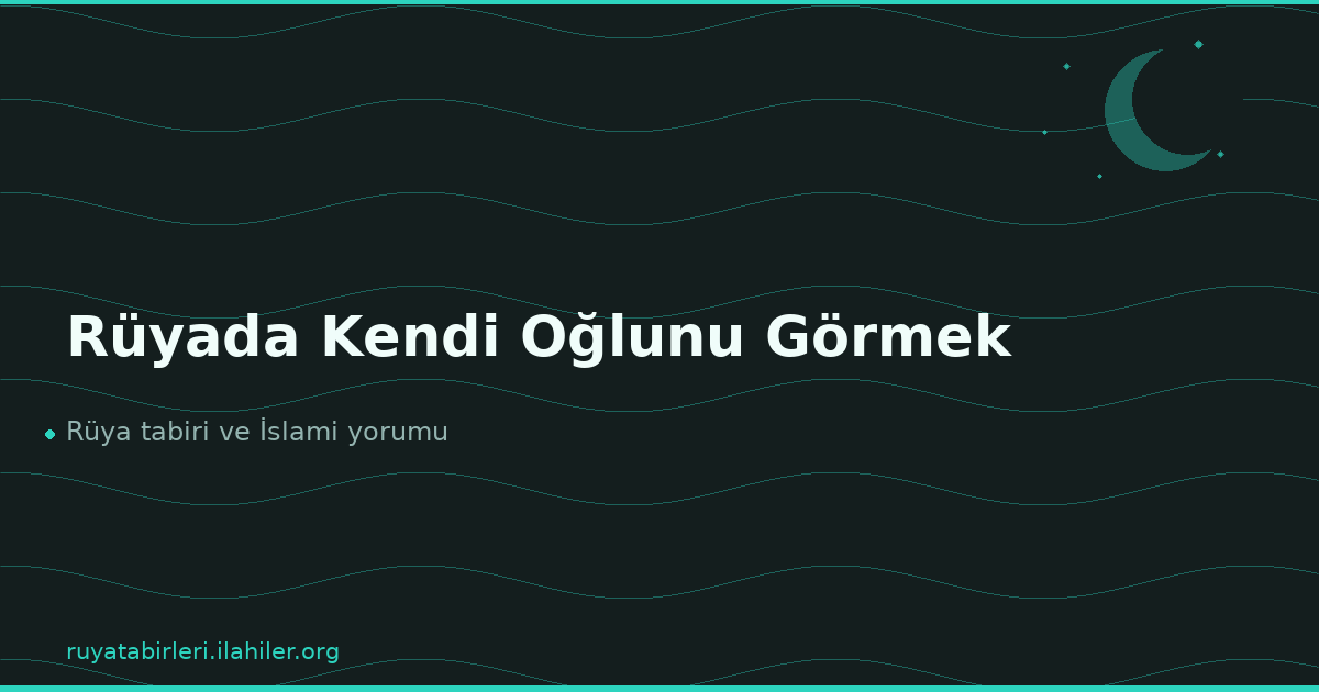 Rüyada Kendi Oğlunu Görmek