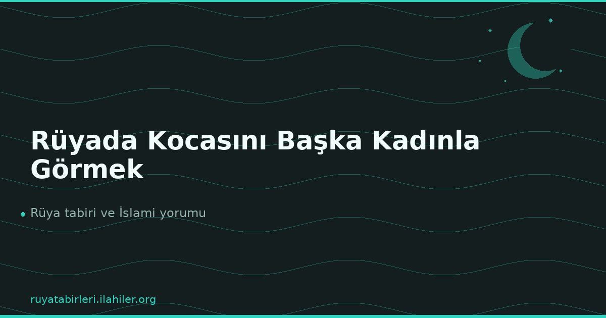 Rüyada Kocasını Başka Kadınla Görmek