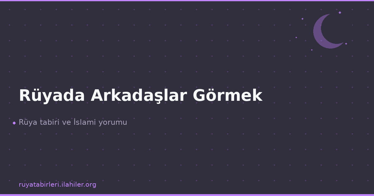 Rüyada Arkadaşlar Görmek