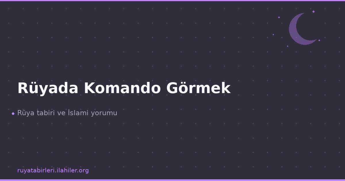 Rüyada Komando Görmek