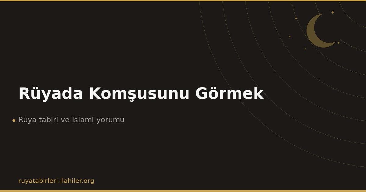Rüyada Komşusunu Görmek