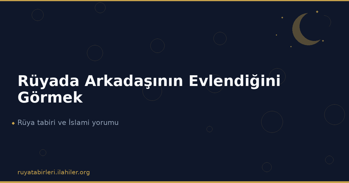 Rüyada Arkadaşının Evlendiğini Görmek