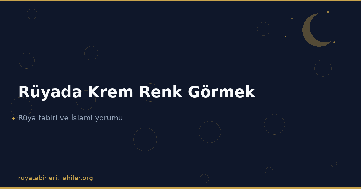 Rüyada Krem Renk Görmek