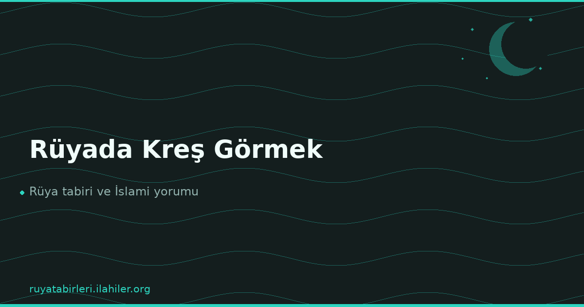 Rüyada Kreş Görmek