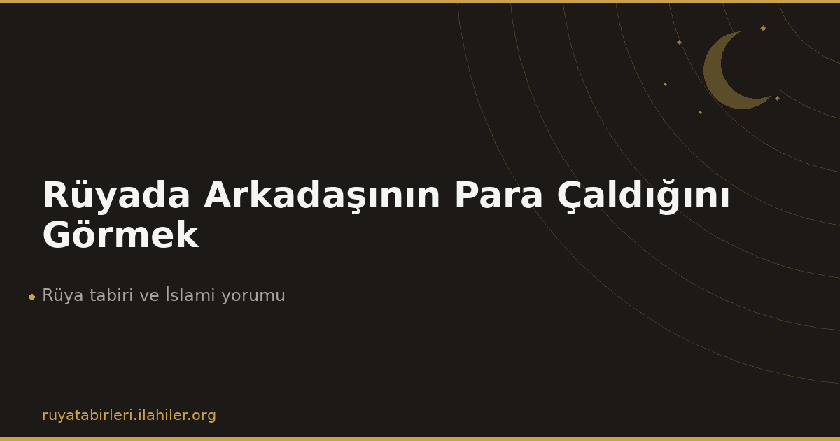 Rüyada Arkadaşının Para Çaldığını Görmek