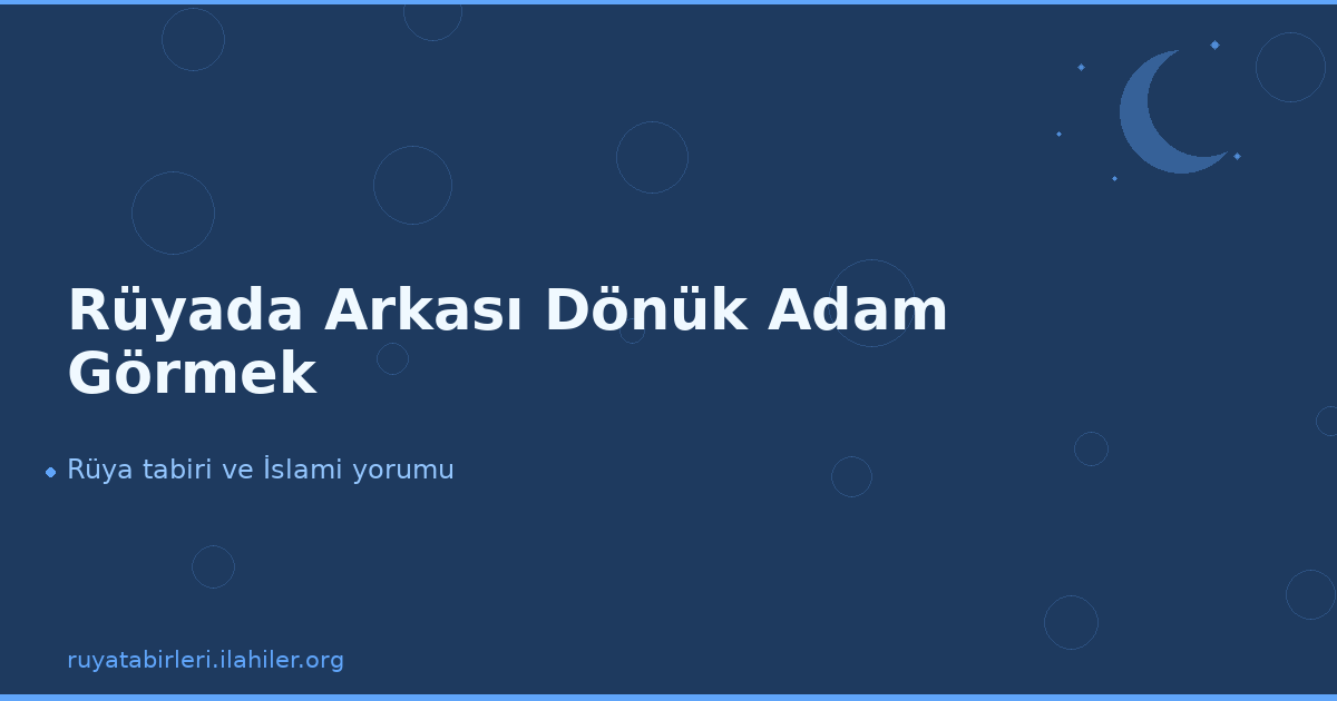 Rüyada Arkası Dönük Adam Görmek