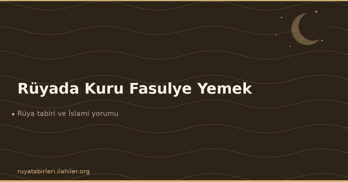 Rüyada Kuru Fasulye Yemek