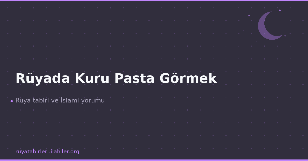 Rüyada Kuru Pasta Görmek