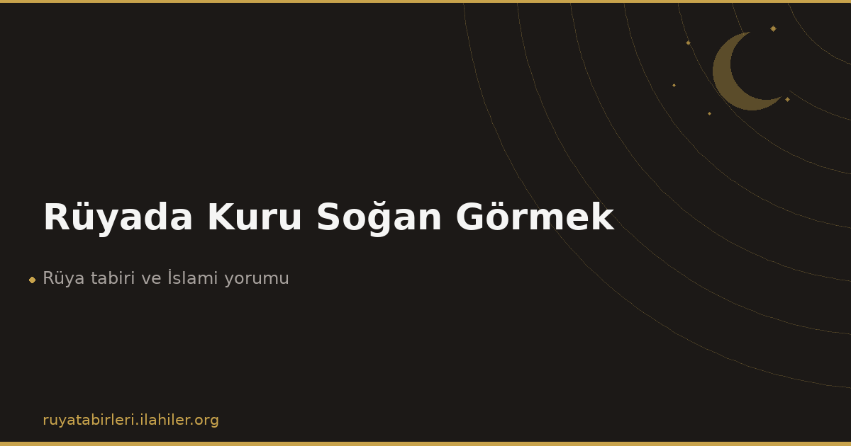 Rüyada Kuru Soğan Görmek