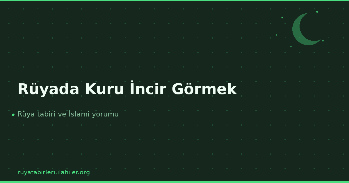 Rüyada Kuru İncir Görmek