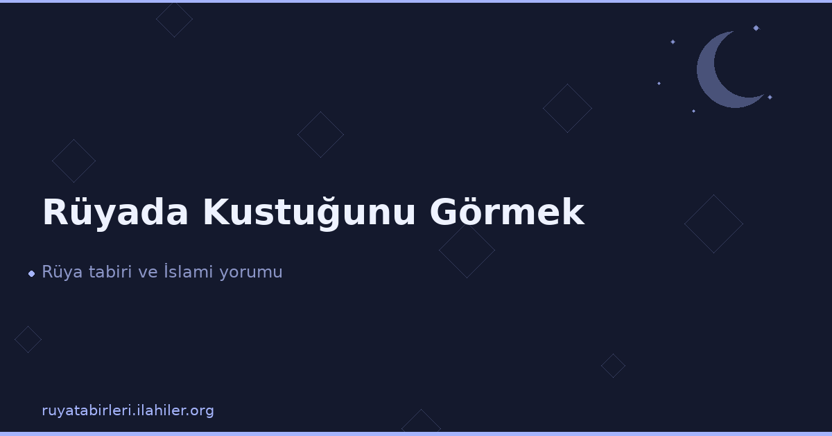 Rüyada Kustuğunu Görmek