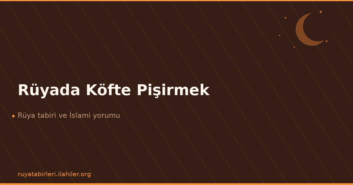 Rüyada Köfte Pişirmek