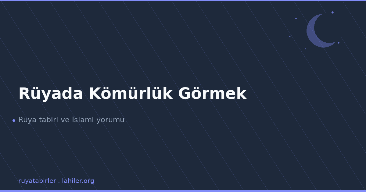 Rüyada Kömürlük Görmek