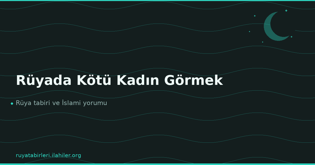 Rüyada Kötü Kadın Görmek