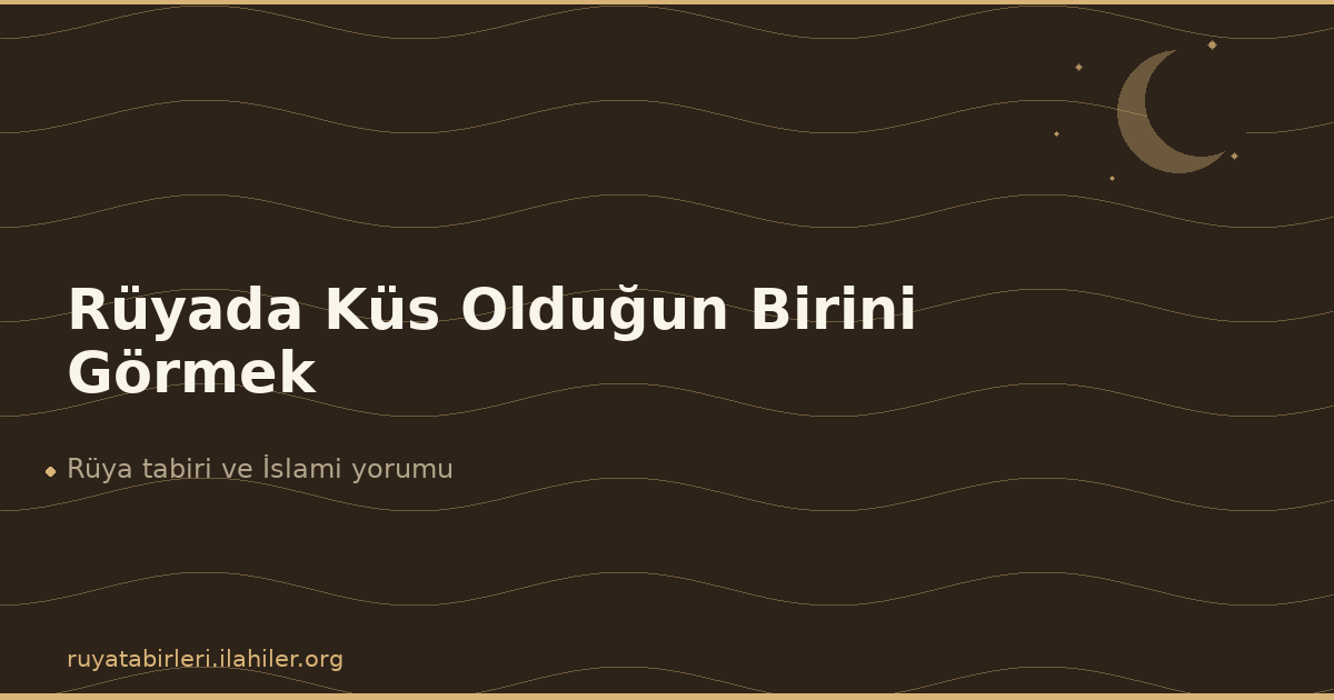 Rüyada Küs Olduğun Birini Görmek