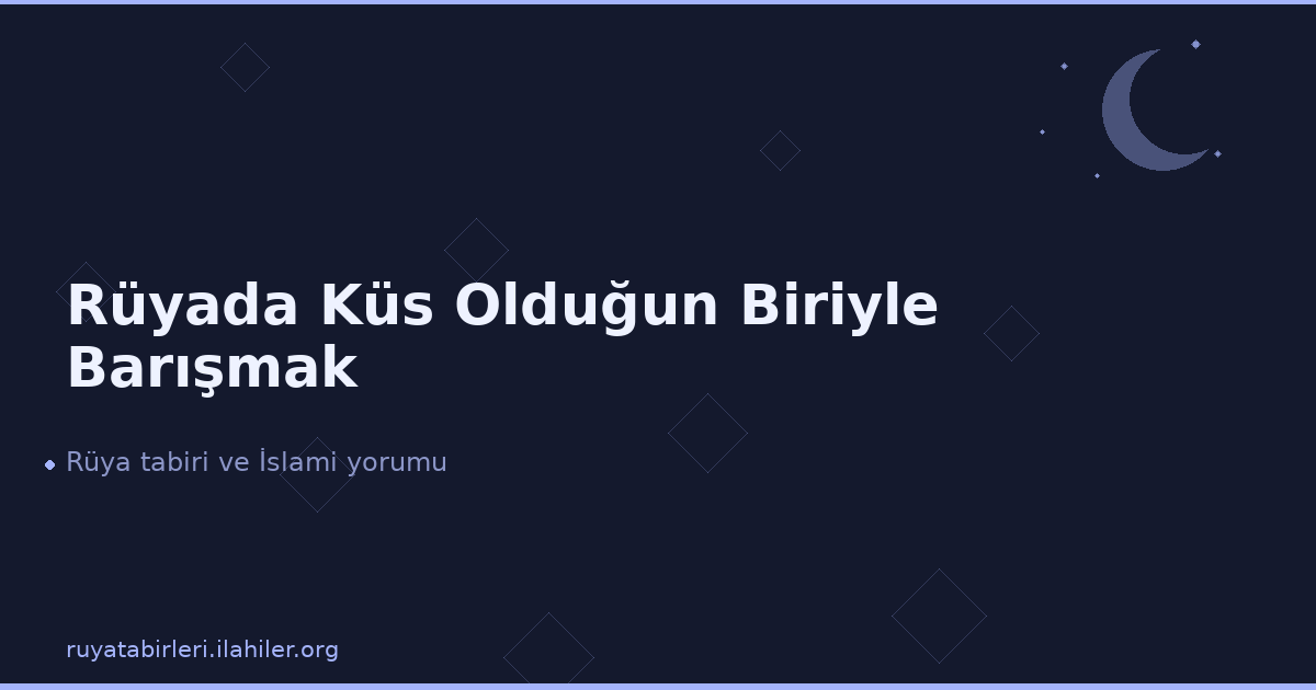 Rüyada Küs Olduğun Biriyle Barışmak