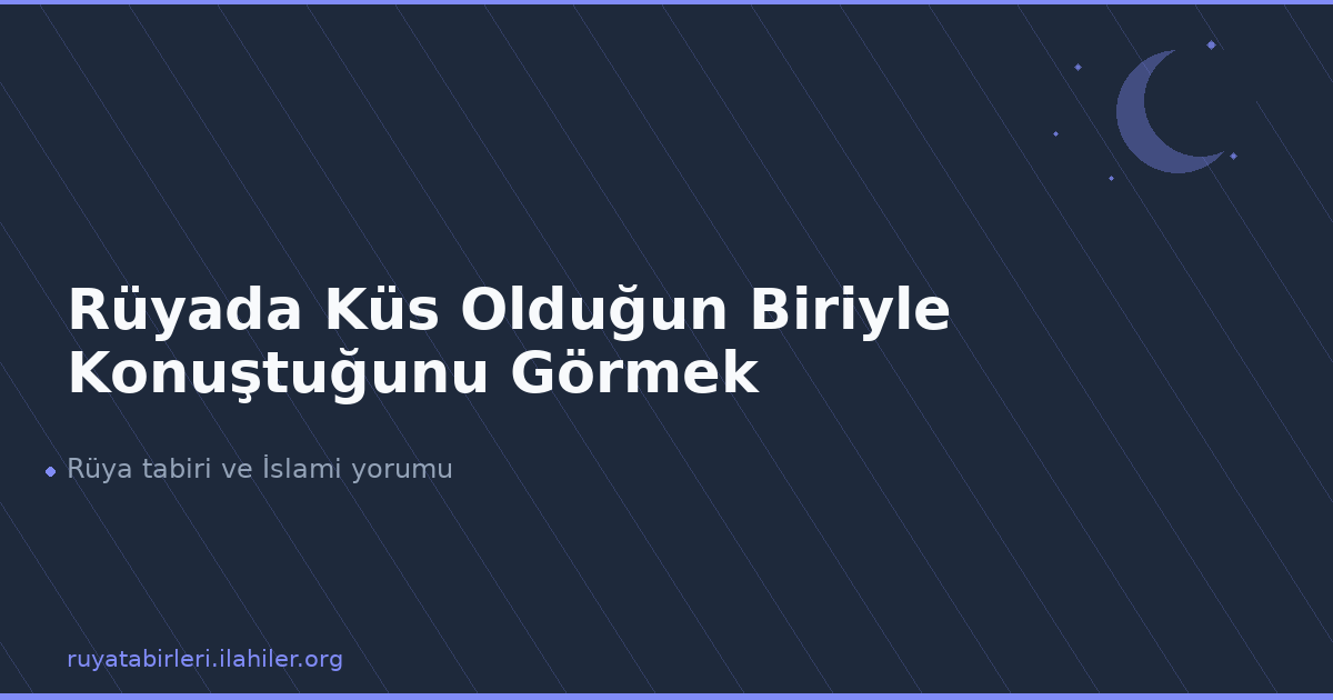 Rüyada Küs Olduğun Biriyle Konuştuğunu Görmek