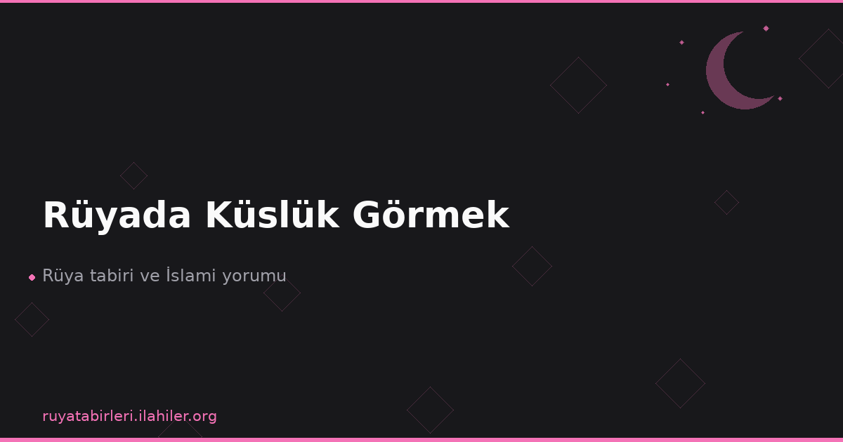 Rüyada Küslük Görmek