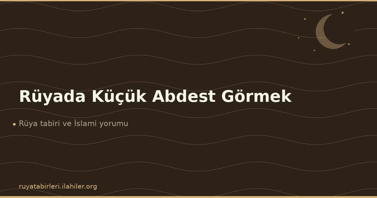 Rüyada Küçük Abdest Görmek