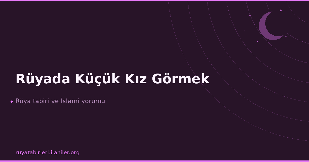 Rüyada Küçük Kız Görmek