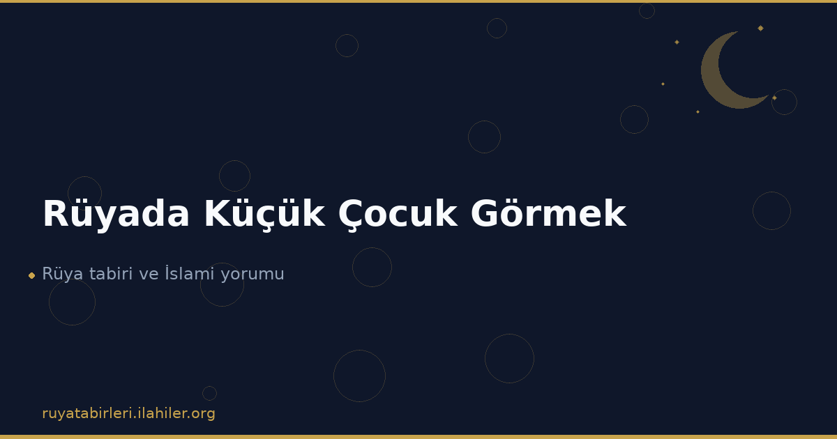 Rüyada Küçük Çocuk Görmek