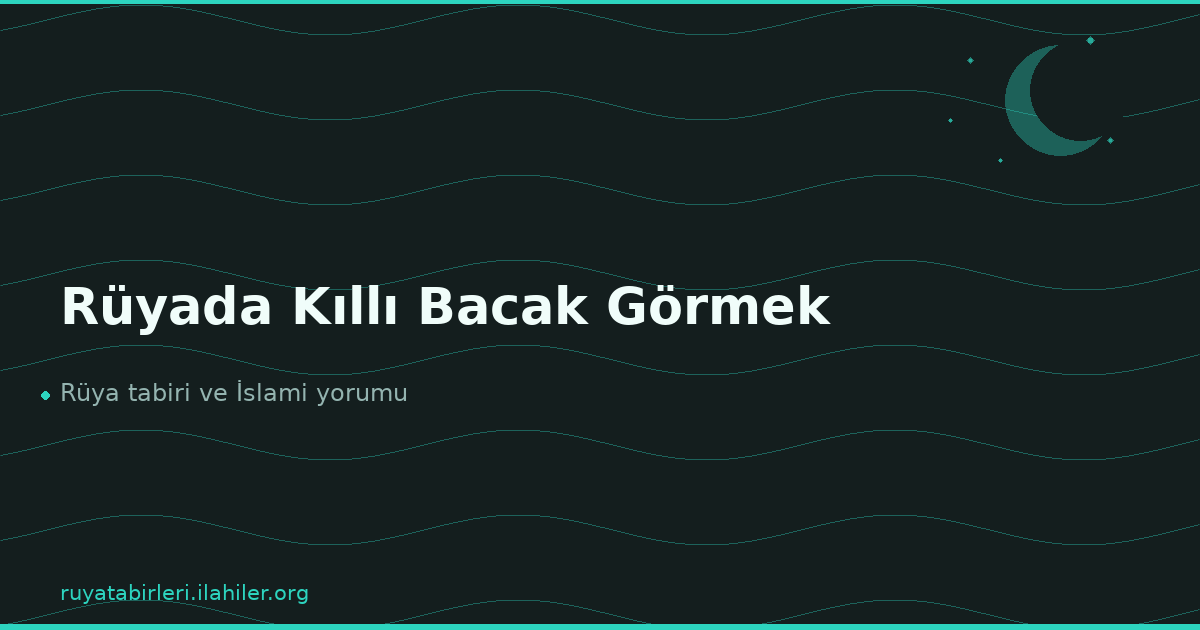 Rüyada Kıllı Bacak Görmek