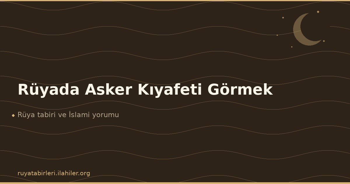 Rüyada Asker Kıyafeti Görmek