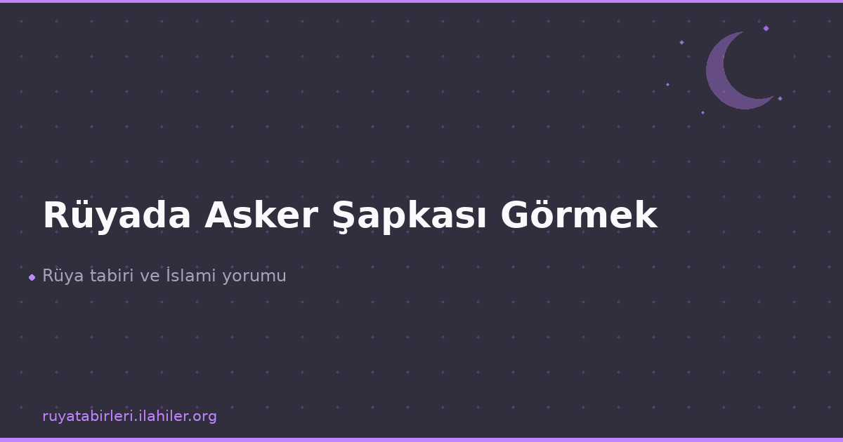 Rüyada Asker Şapkası Görmek