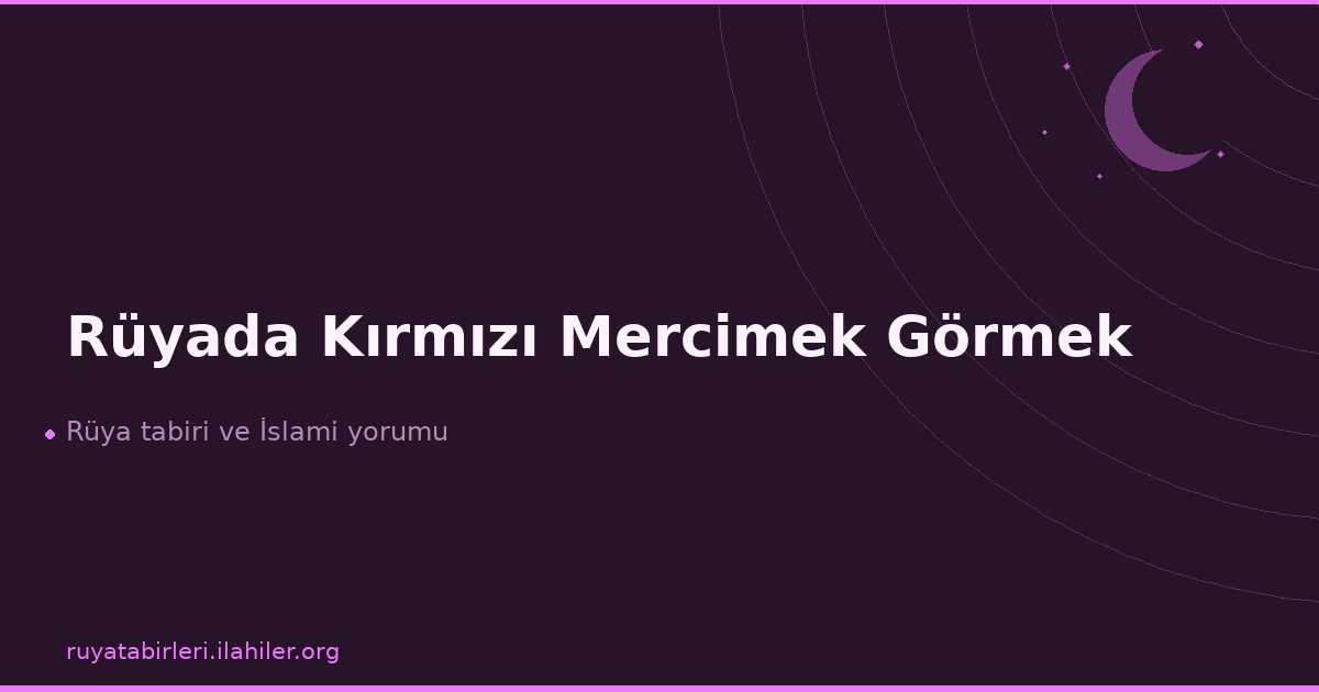Rüyada Kırmızı Mercimek Görmek