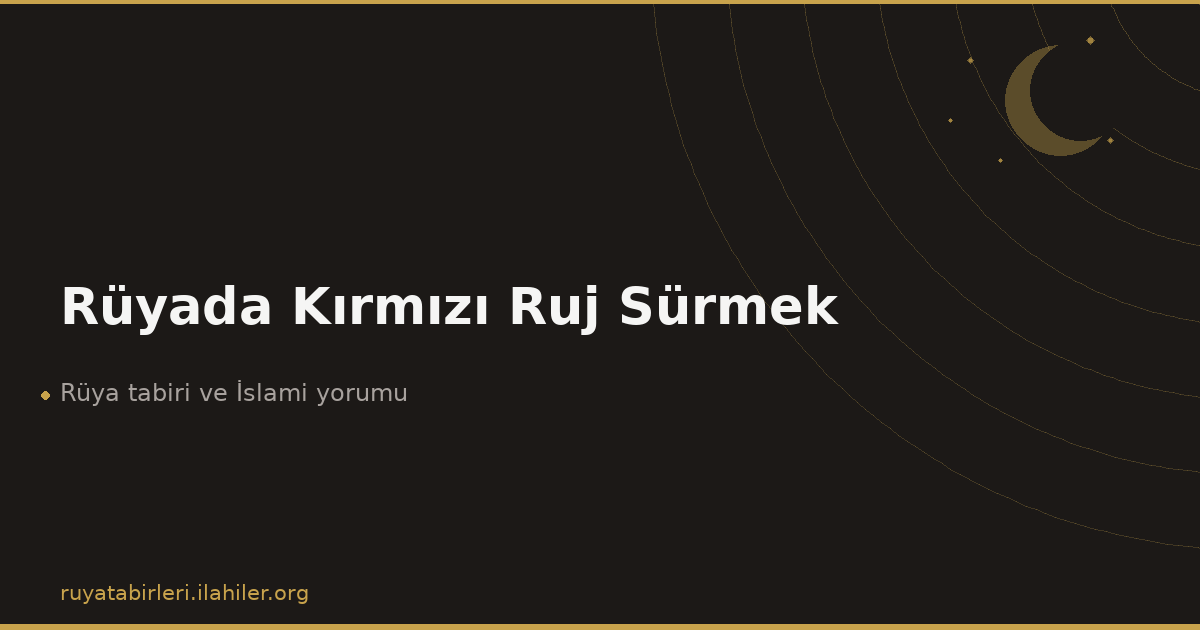 Rüyada Kırmızı Ruj Sürmek