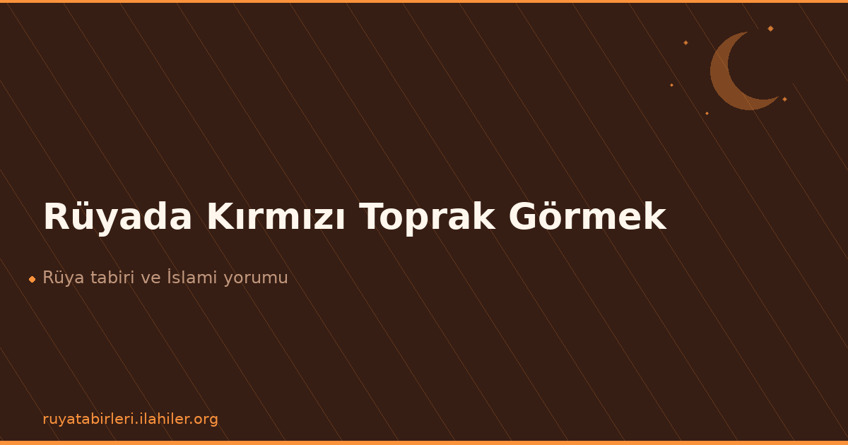 Rüyada Kırmızı Toprak Görmek