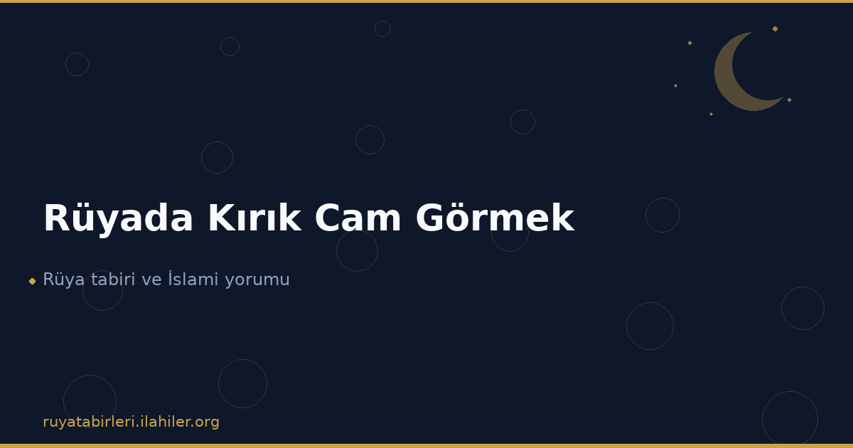 Rüyada Kırık Cam Görmek
