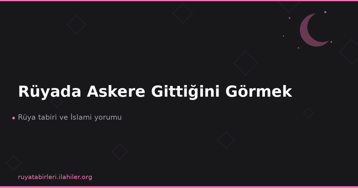 Rüyada Askere Gittiğini Görmek