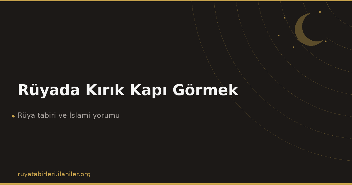 Rüyada Kırık Kapı Görmek