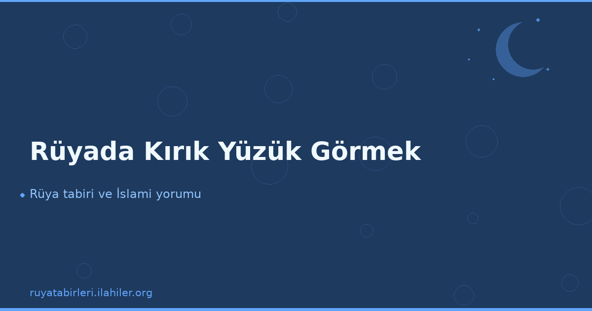 Rüyada Kırık Yüzük Görmek